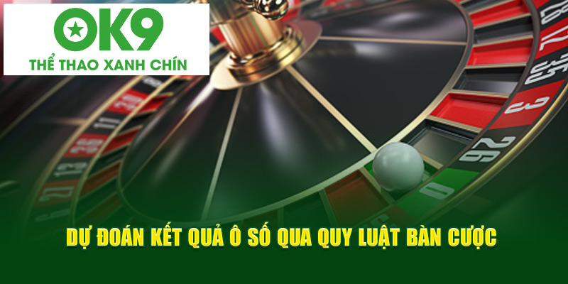 Dự đoán kết quả ô số qua quy luật bàn cược